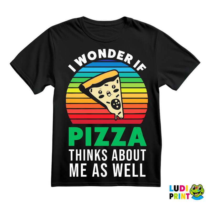 I Wonder If Pizza Thinks About Me As Well - Hrana - Food - Majica