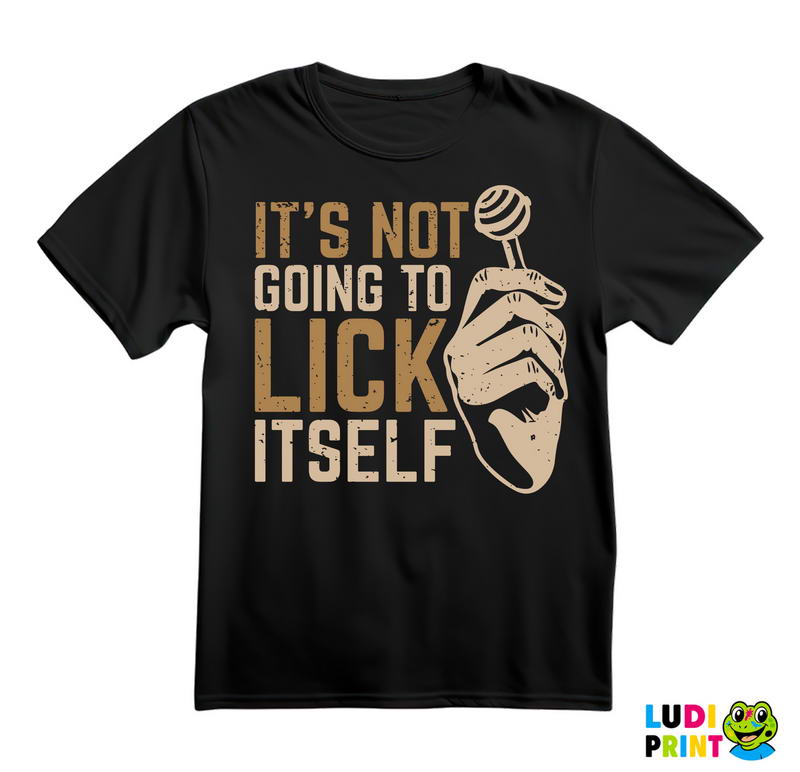 It's Not Going To Lick Itself - Humor - Majica