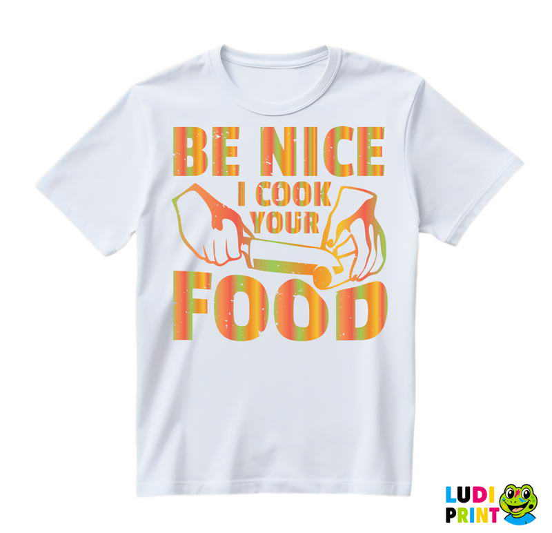 Be Nice. I Cook Your Food - Hrana - Food - Majica