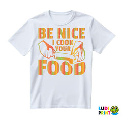Be Nice. I Cook Your Food - Hrana - Food - Majica