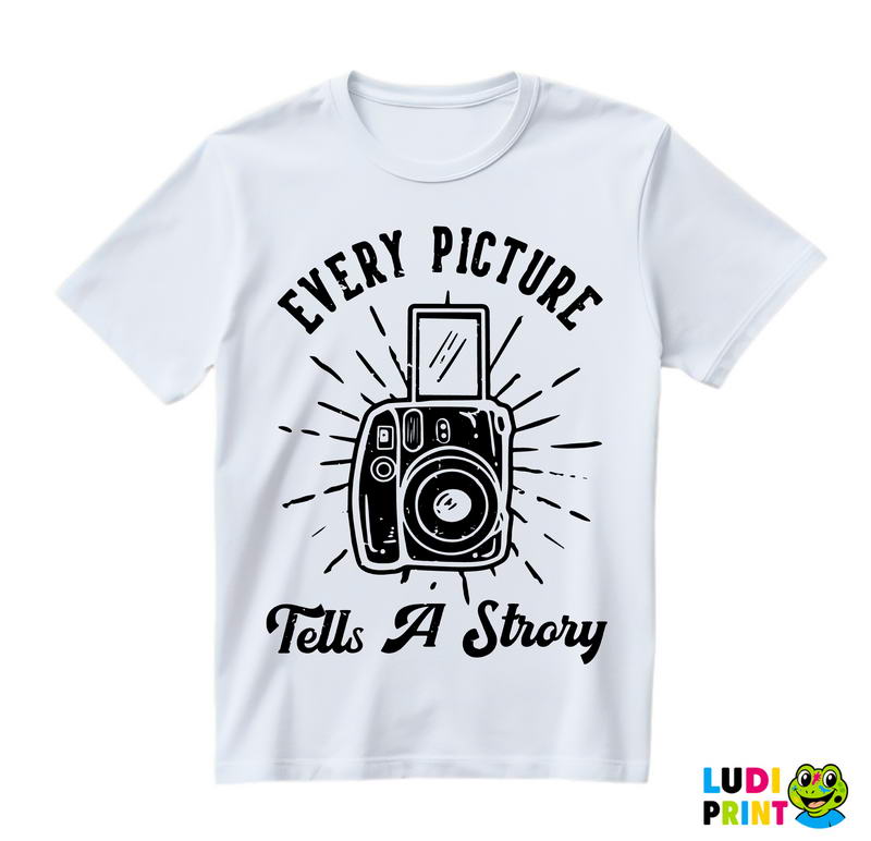 Every Picture Tells A Story - Photography - Majica