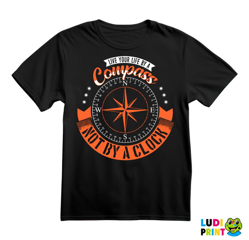 Live Your Life By A Compass, Not By A Clock - Planinarenje - Kampovanje - Priroda - Nature - Majica