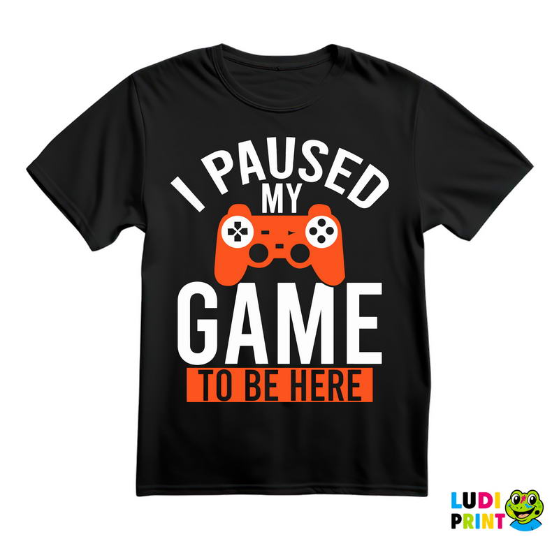 I Paused My Game To Be Here - Orange - Geek - Majica