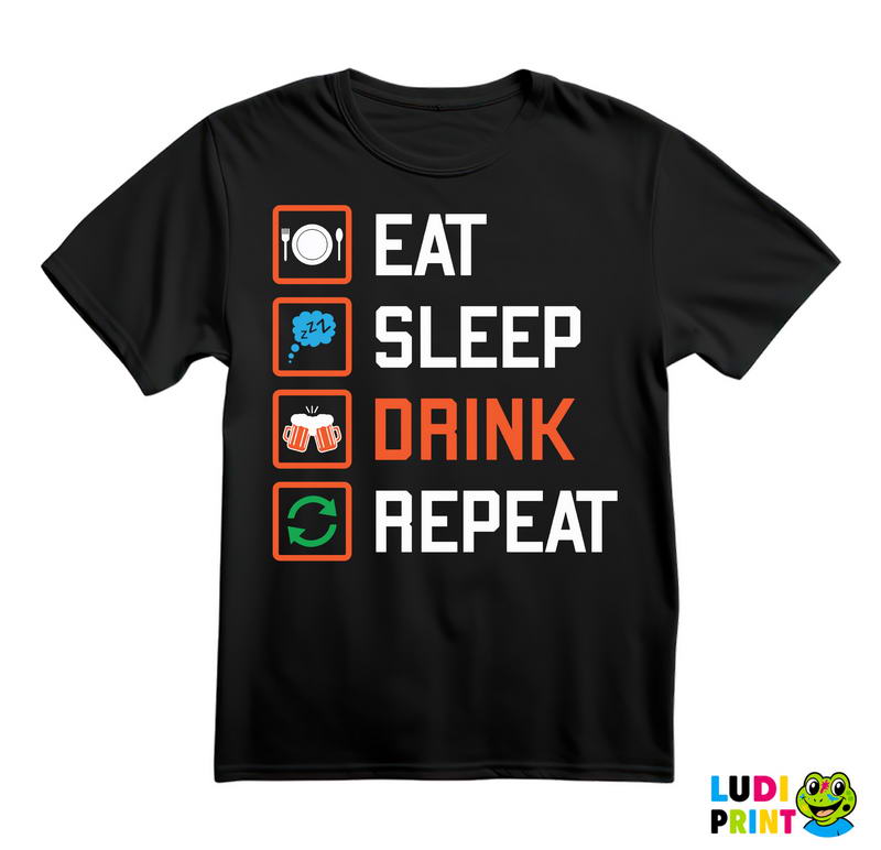 Eat, Sleep, Drink, Repeat - Symbols - Humor - Majica