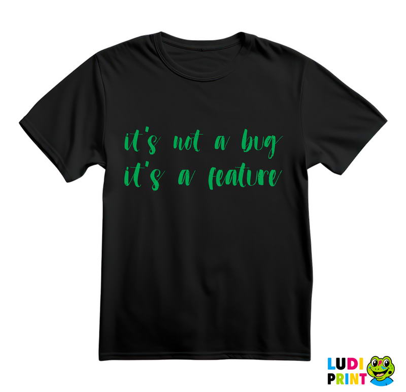 It's Not A Bug It's A Feature - Green - Geek - Majica