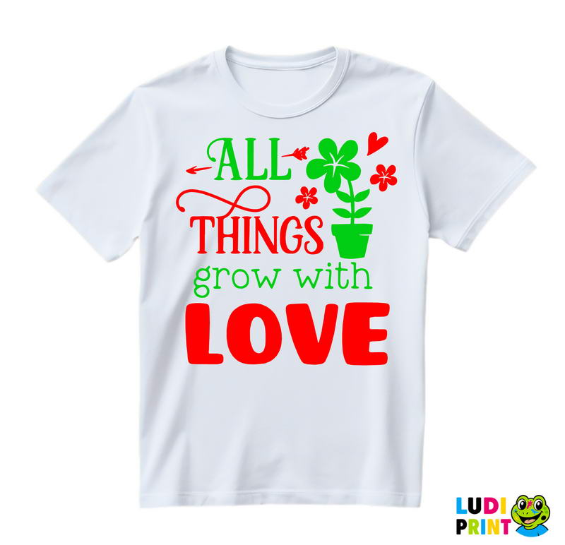 All Things Grow With Love - Green and Red - Bašta i Cveće - Majica