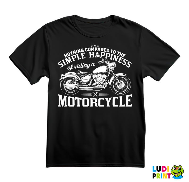 Nothing Compares To The Simple Happiness Of Riding A Motorcycle - Motori - Majica