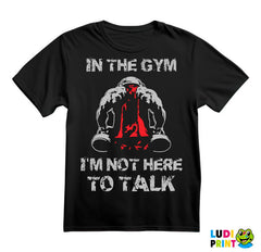 In The Gym I'm Not Here To Talk - Trening - Majica