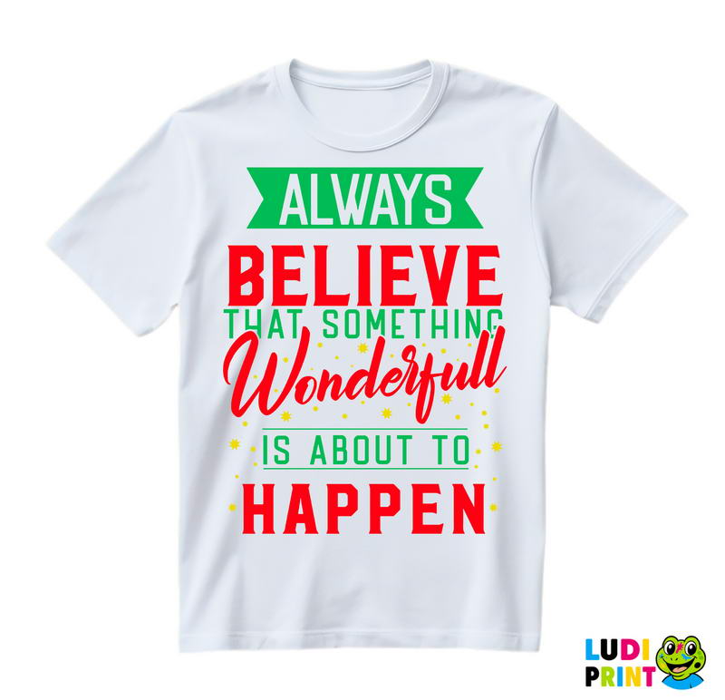 Always Believe That Something Wonderfull Is About To Happen - Green and Red - Quotes - Majica
