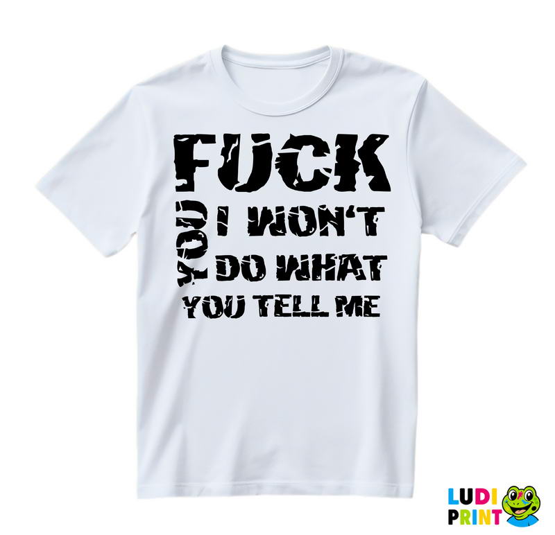 Fuck You, I Won't Do What You Tell Me - Humor - Majica