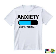 Anxiety Uninstalling... - Humor - Majica