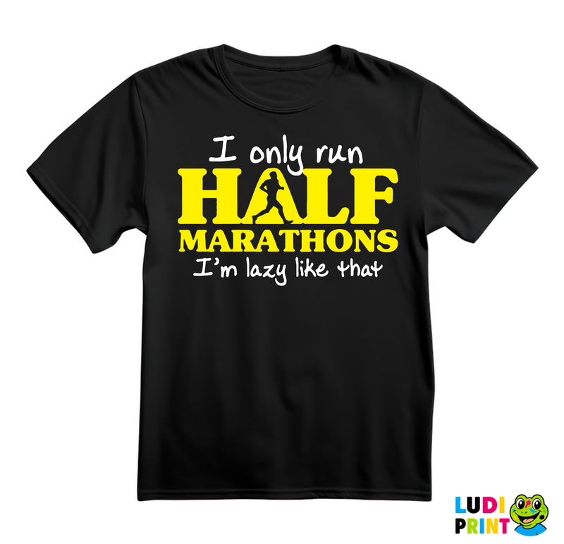 I Only Run Half Marathons, I'm Lazy Like That - Trčanje - Running - Majica