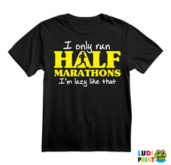 I Only Run Half Marathons, I'm Lazy Like That - Trčanje - Running - Majica