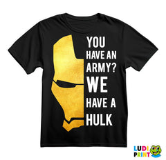 You Have An Army? We Have A Hulk - Ironman - Avengers - Majica
