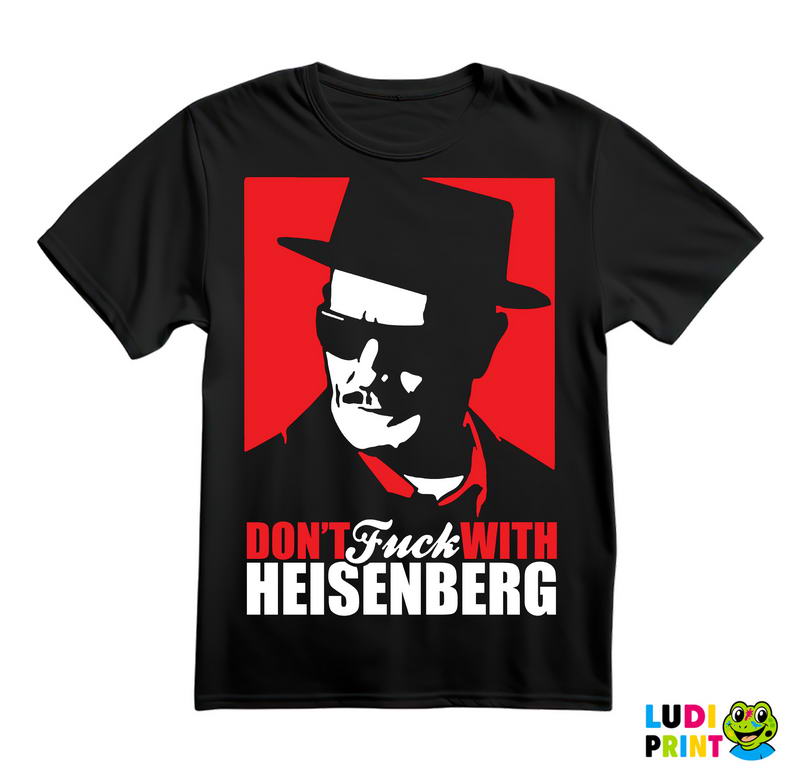Don't Fuck With Heisenberg - Breaking Bad - Majica