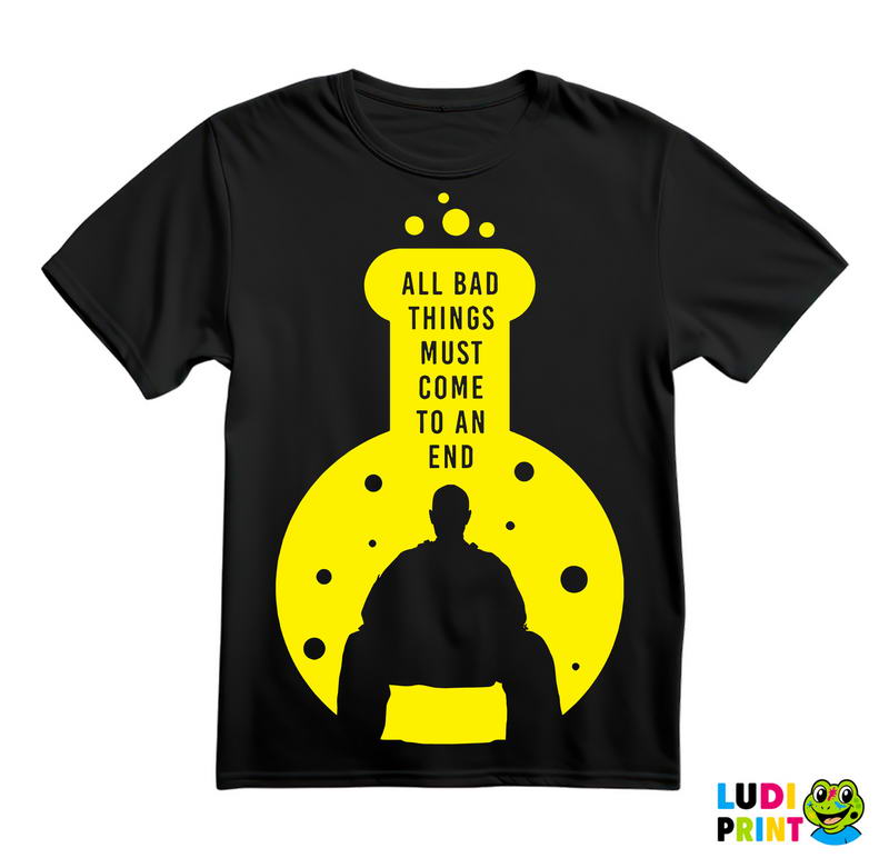 All Bad Things Must Come To An End - Breaking Bad - Majica