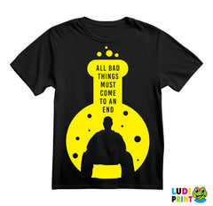 All Bad Things Must Come To An End - Breaking Bad - Majica