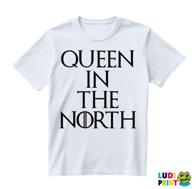 Queen In The North - Game Of Thrones - GOT - Majica