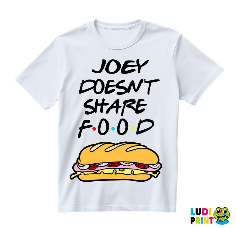 Joey Doesn't Share Food - Sandwich - Friends - Prijatelji - Majica