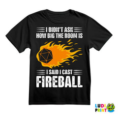 I Didn't Ask How Big The Room Is I Said I Cast Fireball - D&D - Dungeons And Dragons - Majica