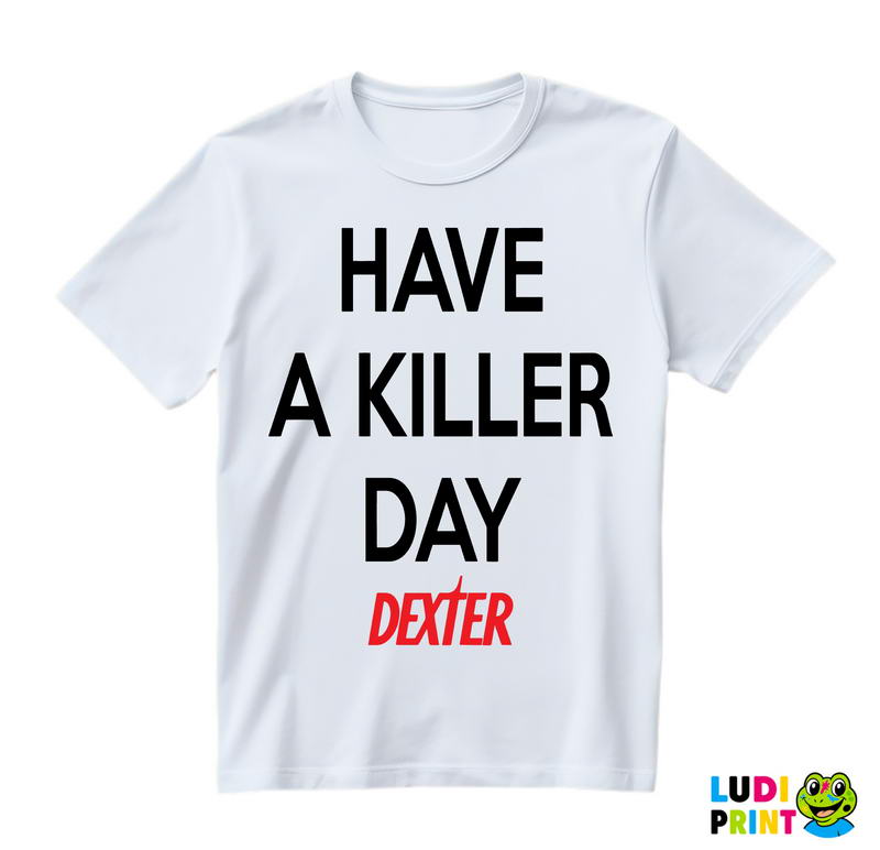 Have a Killer Day - Dexter - Majica
