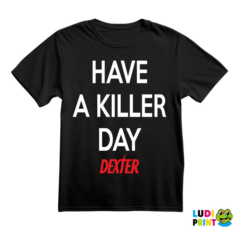 Have a Killer Day - Dexter - Majica