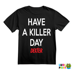 Have a Killer Day - Dexter - Majica