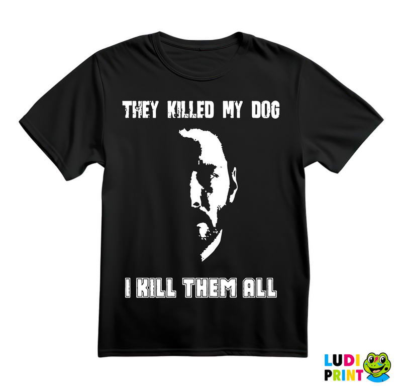 They Killed My Dog, I Kill Them All - John Wick - Majica