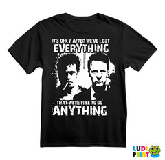 It's Only After We've Lost Everything That We're Free To Do Anything - Tyler And Jack - Fight Club - Majica