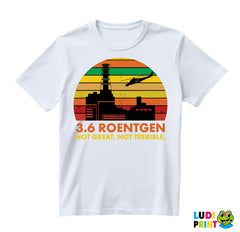 3,6 Roentgen - Not Great, Not Terrible - Power Plant - Chernobyl - Majica