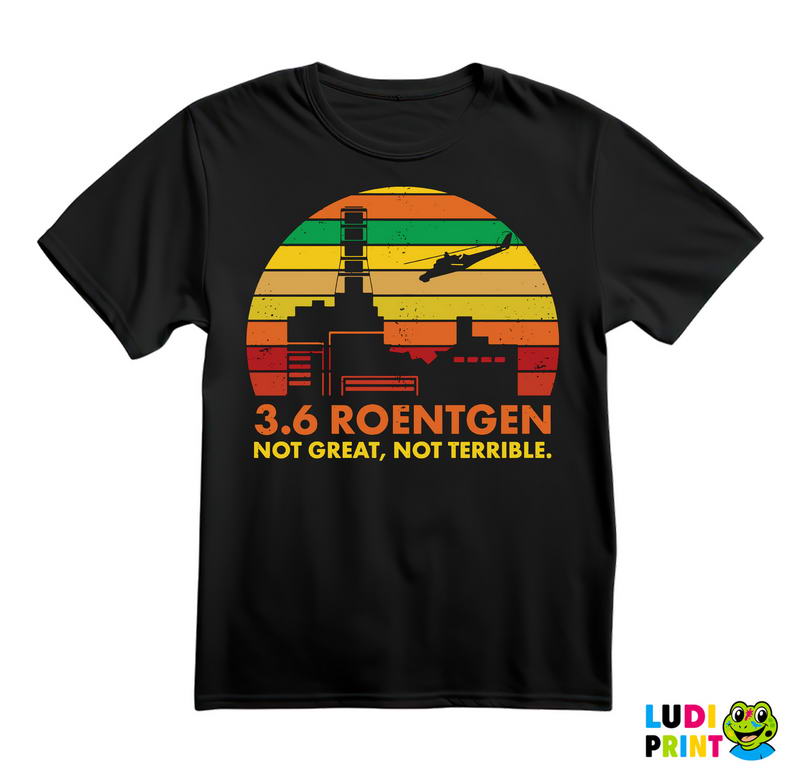 3,6 Roentgen - Not Great, Not Terrible - Power Plant - Chernobyl - Majica