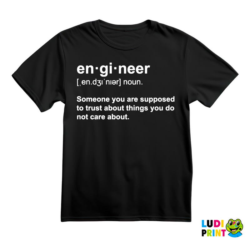 En - gi - neer Someone You Are Supposed To Trust About Things You Do Not Care About - Engineer - Majica