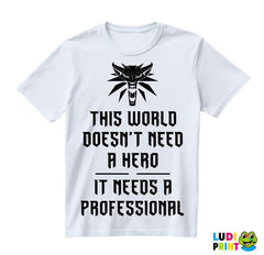 This World Doesn't Need A Hero, It Needs A Professional - The Witcher - Majica