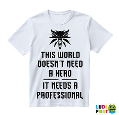 This World Doesn't Need A Hero, It Needs A Professional - The Witcher - Majica