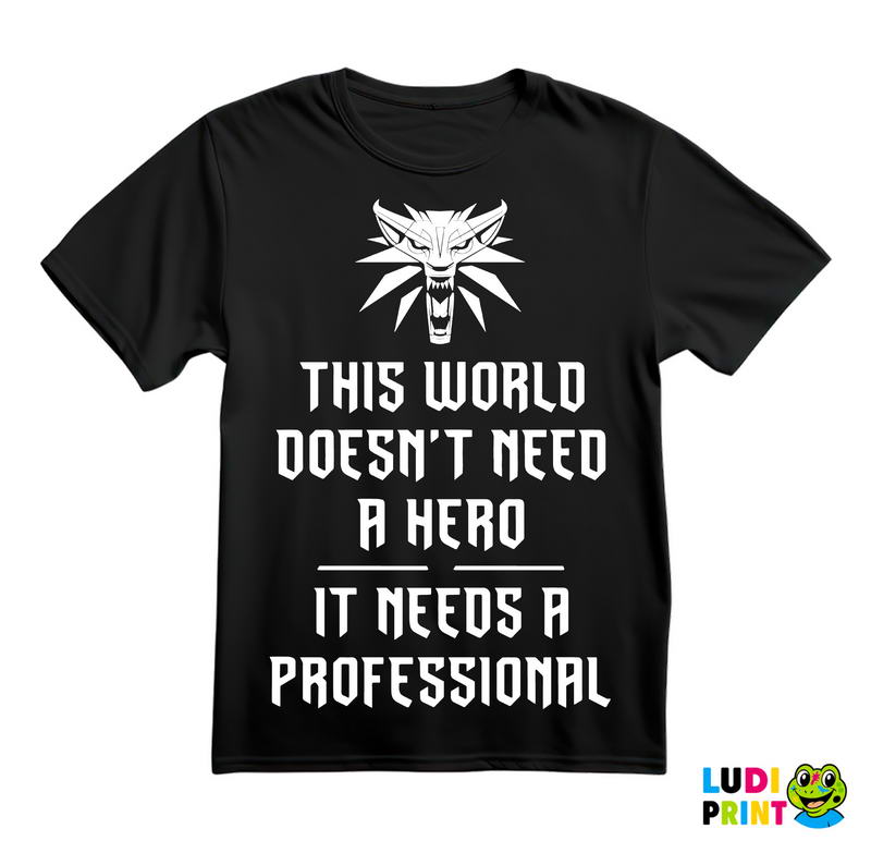 This World Doesn't Need A Hero, It Needs A Professional - The Witcher - Majica