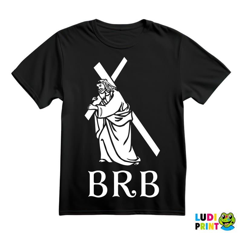 Be Right Back - Jesus - Atheist - Majica