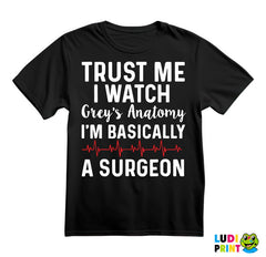 Trust Me I Watch Grey's I'm Basically A Surgeon - Grey's Anatomy - Majica