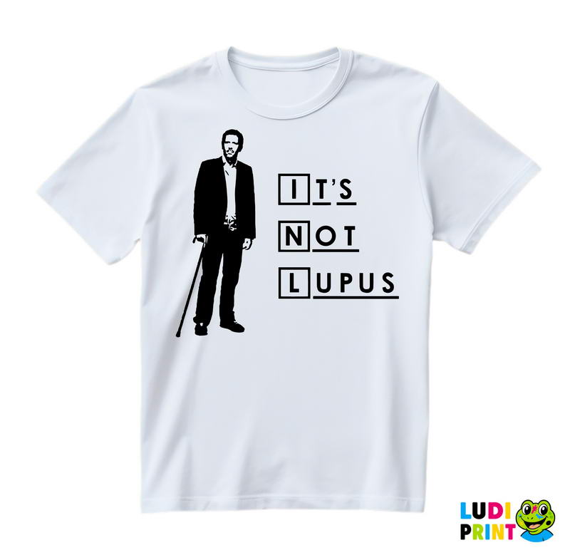 It's Not Lupus - House - Majica