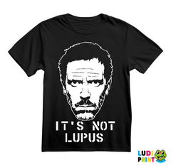 It's Not Lupus Face - House - Majica