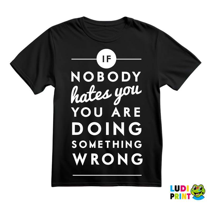 If Nobody Hates You You're Doing Something Wrong - House - Majica