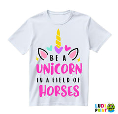 Be A Unicorn In A Field Of Horses - Jednorog - Majica