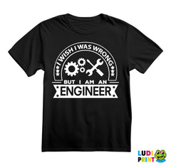 I Wish I Was Wrong But I'm An - Engineer - Majica