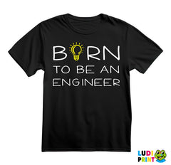 Born To Be An - Engineer - Majica