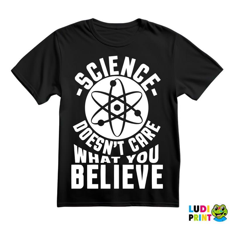 Science Doesn't Care What You Believe - Engineer - Majica