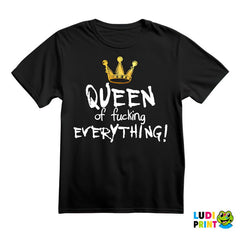 Queen Of Fucking Everything - Humor - Majica