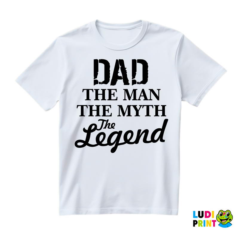 Dad The Man The Myth The Legend - Mama i Tata - Ljubav - Majica