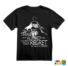 The Only Thing We Are Allowed To Do Is To Believe That We Won't Regret The Choice We Made - Attack On Titan - Majica