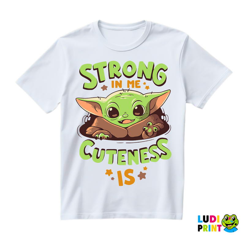 Strong In Me Cuteness Is - Baby Yoda - Mandalorian - Star Wars - Majica