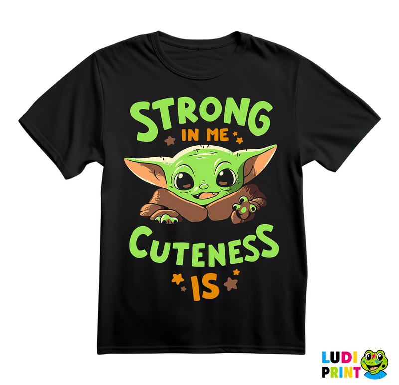 Strong In Me Cuteness Is - Baby Yoda - Mandalorian - Star Wars - Majica