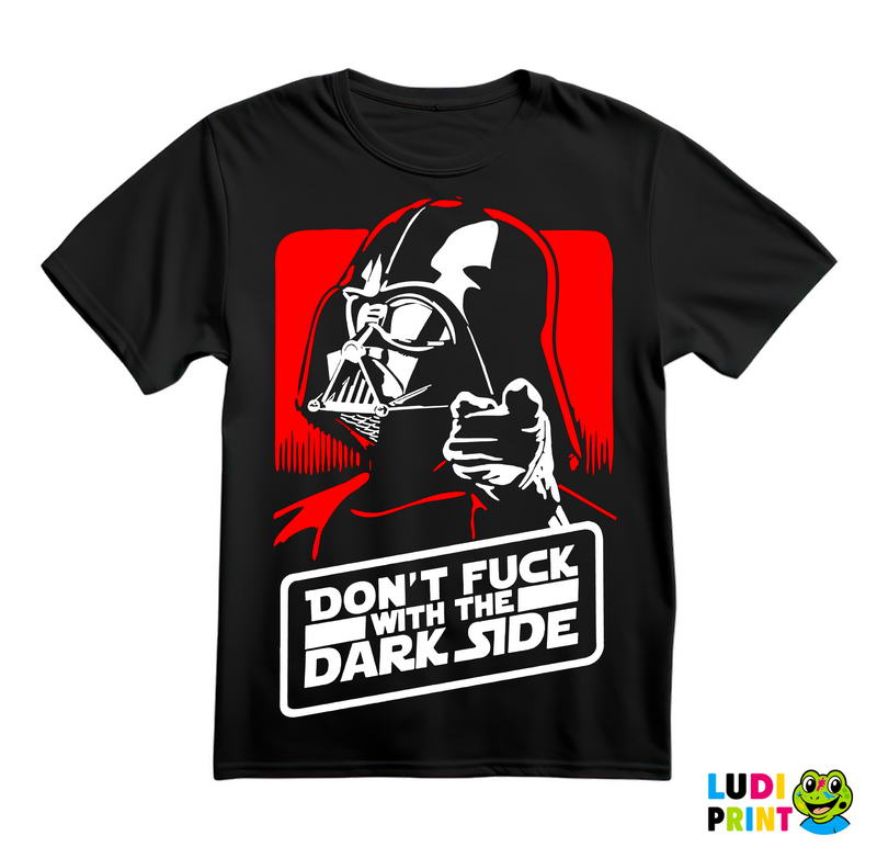 Don't Fuck With The Dark Side - Darth Vader - Star Wars - Majica